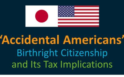 Understanding Accidental Americans: Birthright Citizenship and Its Tax Implications