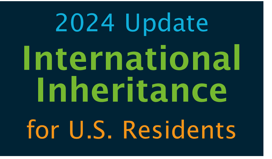 2024 Update: Essential Guide to International Inheritance for U.S. Residents